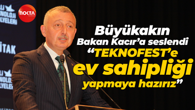 Tahir Büyükakın, Bakan Mehmet Fatih Kacır’a seslendi: TEKNOFEST’e ev sahipliği yapmaya hazırız