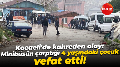 Kocaeli'de kahreden olay: Minibüsün çarptığı 4 yaşındaki çocuk vefat etti!
