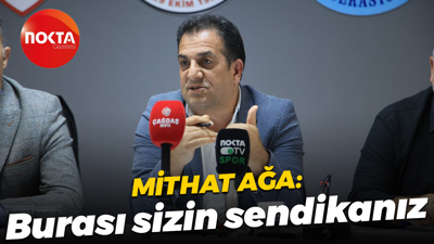 Mithat Ağa: Burası sizin sendikanız