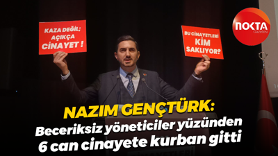 Nazım Gençtürk: Beceriksiz yöneticiler yüzünden 6 can cinayete kurban gitti