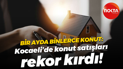Bir ayda binlerce konut: Kocaeli’de konut satışları rekor kırdı!