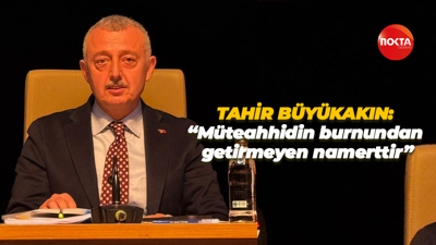 Tahir Büyükakın: “Müteahhidin burnundan getirmeyen namerttir”
