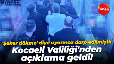 'Şeker dökme' diye uyarınca darp edilmişti: Kocaeli Valiliği'nden açıklama geldi!
