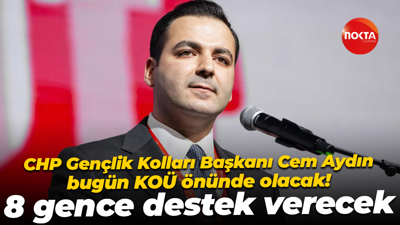 CHP Gençlik Kolları Başkanı Cem Aydın bugün KOÜ önünde olacak! 8 gence destek verecek