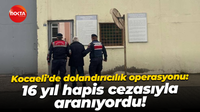 Kocaeli'de dolandırıcılık operasyonu: 16 yıl hapis cezasıyla aranıyordu!