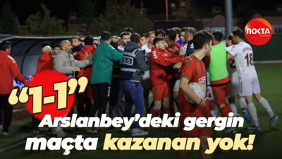 Arslanbey’deki gergin maçta kazanan yok! “1-1”