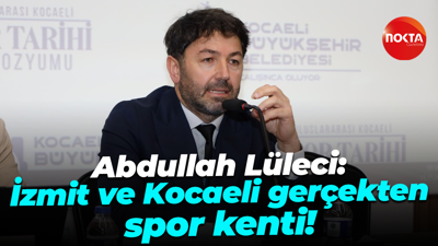 Abdullah Lüleci: İzmit ve Kocaeli gerçekten spor kenti!