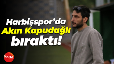 Harbişspor’da Akın Kapudağlı bıraktı!