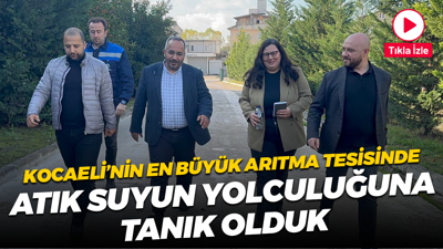 Kocaeli’nin en büyük arıtma tesisinde atık suyun yolculuğuna tanık olduk