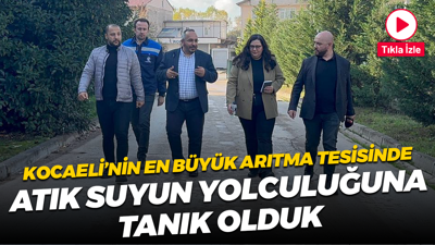 Kocaeli’nin en büyük arıtma tesisinde atık suyun yolculuğuna tanık olduk