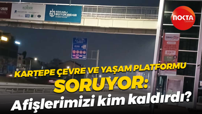 Kartepe Çevre ve Yaşam Platformu soruyor: Afişlerimizi kim kaldırdı?
