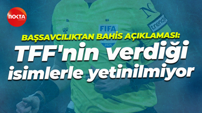 İstanbul Cumhuriyet Başsavcılığından bahis açıklaması: TFF'nin verdiği isimlerle yetinilmiyor