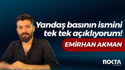 Yandaş basının ismini tek tek açıklıyorum!