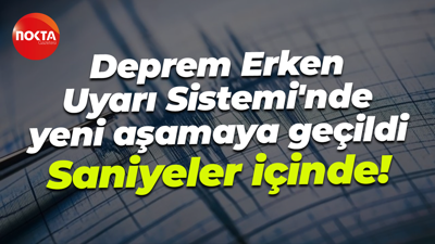 Deprem Erken Uyarı Sistemi'nde yeni aşamaya geçildi... Saniyeler içinde!