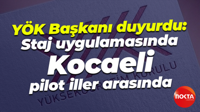 YÖK Başkanı Erol Özvar duyurdu: Staj uygulamasında Kocaeli pilot iller arasında