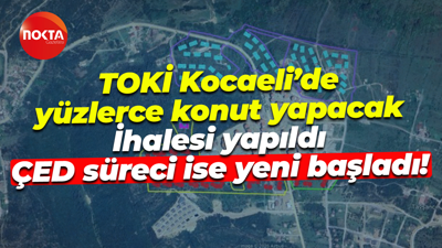 TOKİ Kocaeli’de yüzlerce konut yapacak; İhalesi yapıldı, ÇED süreci ise yeni başladı!