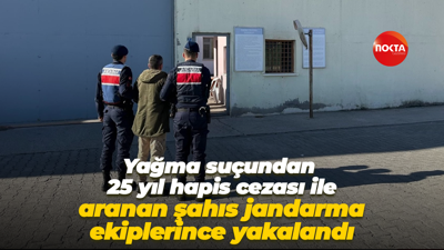 25 yıl ceza ile aranan yağmacı yakalandı!