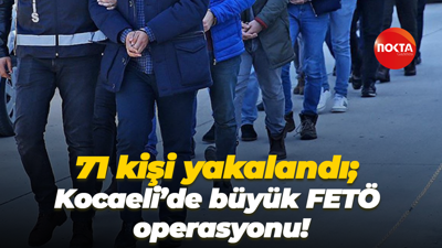 71 kişi yakalandı; Kocaeli’de büyük FETÖ operasyonu!