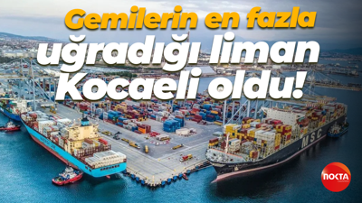 Gemilerin en fazla uğradığı liman Kocaeli oldu!