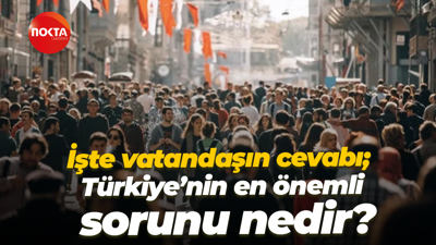 İşte vatandaşın cevabı; Türkiye’nin en önemli sorunu nedir?