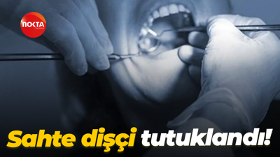 Sahte dişçi tutuklandı!