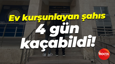 Ev kurşunlayan şahıs 4 gün kaçabildi!