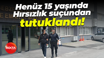 Henüz 15 yaşında... Hırsızlık suçundan tutuklandı!