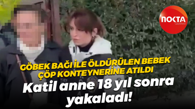 Göbek bağı ile öldürülen bebek çöp konteynerine atıldı; Katil anne 18 yıl sonra yakaladı!