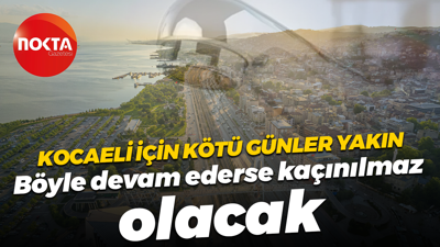 Kocaeli için kötü günler yakın... Böyle devam ederse kaçınılmaz olacak