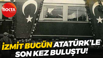 İzmit bugün Atatürk’le son kez buluştu!