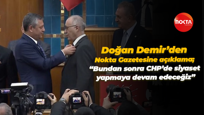 Doğan Demir’den Nokta Gazetesine açıklama; “Bundan sonra CHP’de siyaset yapmaya devam edeceğiz”