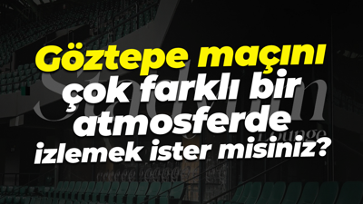 Göztepe maçını çok farklı bir atmosferde izlemek ister misiniz?