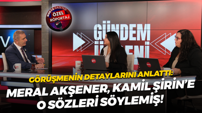 Kamil Şirin’den, Meral Akşener açıklaması: O görüşmenin detaylarını anlattı!