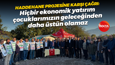Haddehane projesine karşı çağrı: Ekonomik yatırım çocuklarımızın geleceğinden daha üstün olamaz