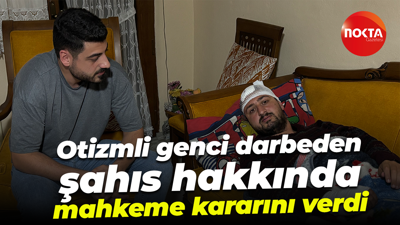 Otizmli genci darbeden şahıs hakkında mahkeme kararını verdi