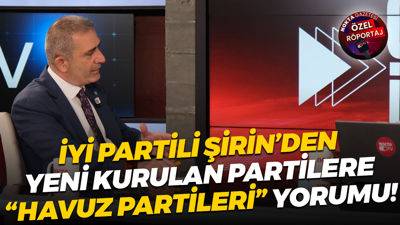 İYİ Partili Mehmet Kamil Şirin yeni kurulan partilere, “havuz partisi” dedi!