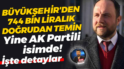 Kocaeli Büyükşehir’den AK Partili isme 744 bin liralık doğrudan temin!