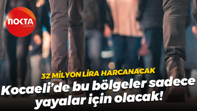 32 milyon lira harcanacak; Kocaeli’de bu bölgeler sadece yayalar için olacak!
