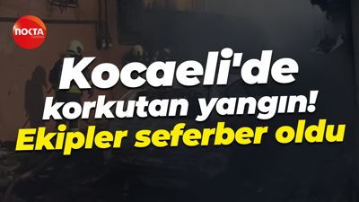Kocaeli'de korkutan yangın! Ekipler seferber oldu