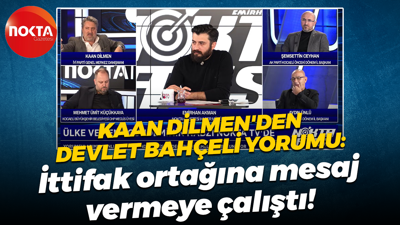 Kaan Dilmen’den Devlet Bahçeli yorumu: İttifak ortağına mesaj vermeye çalıştı