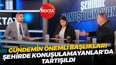 Gündemin önemli başlıkları Şehirde Konuşulamayanlar’da tartışıldı