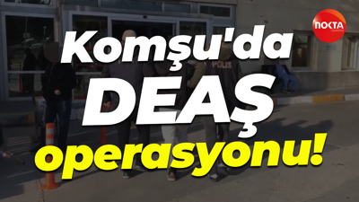 Komşu'da DEAŞ operasyonu!
