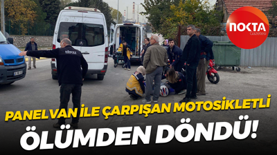 Panelvan ile çarpışan motosikletli ölümden döndü!