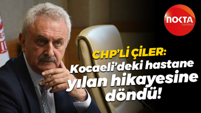 CHP'li Nail Çiler: Kocaeli’deki hastane yılan hikayesine döndü!