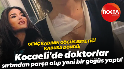 Göğüs estetiği kabusa döndü; Kocaeli’de doktorlar sırtından parça alıp yeni bir göğüs yaptı!