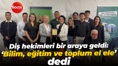 Diş hekimleri bir araya geldi: 'Bilim, eğitim ve toplum el ele' dedi