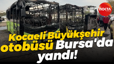 Kocaeli Büyükşehir otobüsü Bursa'da yandı!