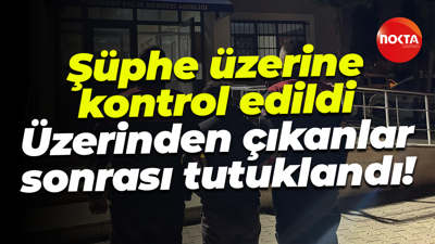 Şüphe üzerine kontrol edildi... Üzerinden çıkanlar sonrası tutuklandı!