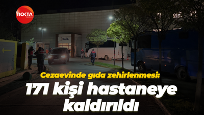 Cezaevinde gıda zehirlenmesi: 171 kişi hastaneye kaldırıldı