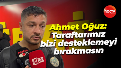 Ahmet Oğuz: Taraftarımız bizi desteklemeyi bırakmasın